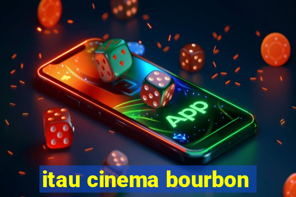 itau cinema bourbon